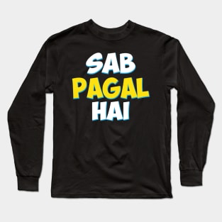 Sab Paagal Hai Funny Hindi Desi Quote Long Sleeve T-Shirt